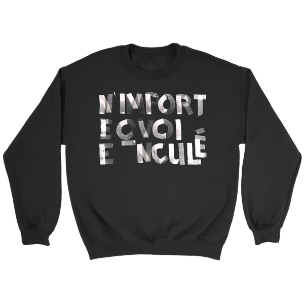 N'IMPORTE QUOI ENCULE CREWNECK